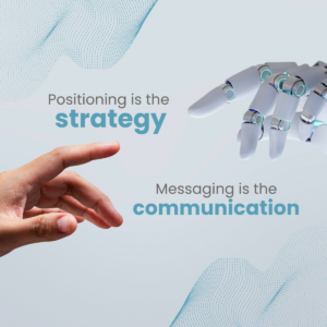 Positioning is the strategy Messaging is the communication